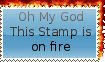 [Oh my God this stamp is on fire]