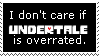 [I don't care if Undertale is overrated.]